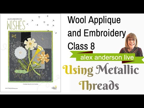 Alex Anderson LIVE - "Wishes": A Wool Applique - Class 08 - How to Use Metallic Threads