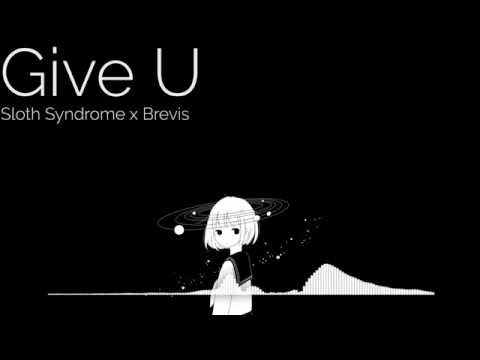 [TRAP] Give U - Sloth Syndrome x Brevis
