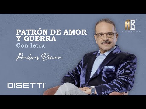 Amilcar Boscan - Patrón De Amor Y Guerra (Video Letra)