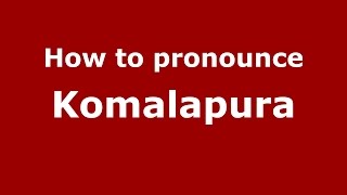How to pronounce Komalapura