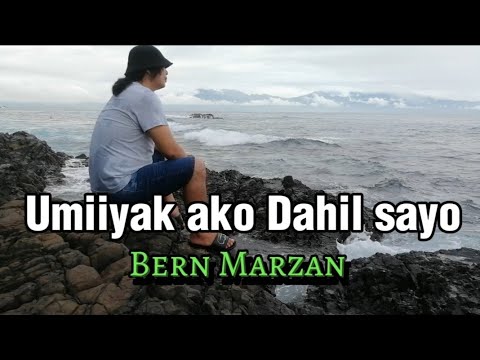 Umiiyak ako Dahil sayo - Bern Marzan /Singer/songwriter/Composer/Record Producer