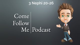 3 Nephi 20-26 | Come Follow Me Podcast
