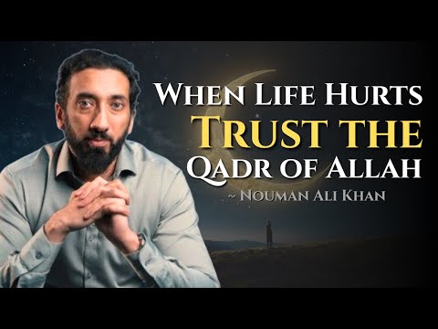 Qadr Trust What Allah Has Written for You ~ Nouman Ali Khan