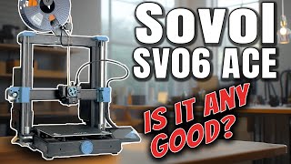 Sovol SV06 ACE, The New King of Affordable 3D Printers?