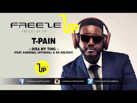 T-Pain - Disa My Ting (Feat. Kardinal Offishall & KK Holiday) | Freeze-Up.fr