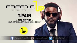 T-Pain - Disa My Ting (Feat. Kardinal Offishall &amp; KK Holiday) | Freeze-Up.fr