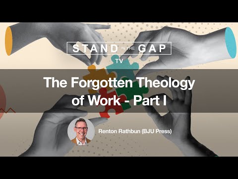 Stand in the Gap TV: The Forgotten Theology of Work - Part 1