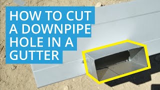 How to Cut a Downpipe Hole in a Gutter and Install a Gutter Outlet    D.I.Y Roys Sheds