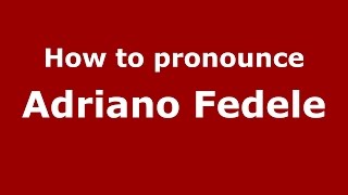 How to pronounce Adriano Fedele