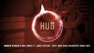 Andrew Spencer &amp; Abel Romez ft. James Stefano - Don&#39;t Hold Back (Raindropz! Remix Edit)