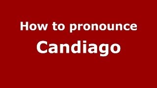 How to pronounce Candiago
