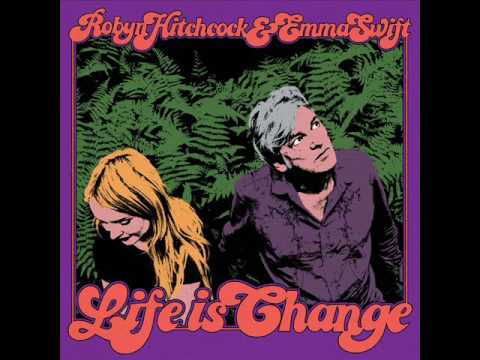 robyn hitchcock & emma swift - life is change