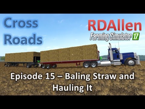Farming Simulator 17 MP Cross Roads E15 - Baling and Hauling Straw