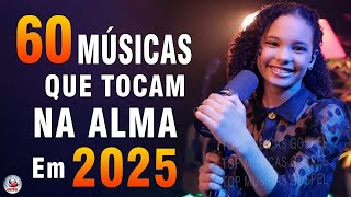 Louvores de Adoração - 60 Músicas Que Tocam Na Alma 2025 - As Melhores Músicas Gospel Mais Tocadas