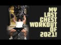 MY LAST CHEST WORKOUT OF 2021!