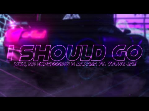 No ExpressioN, MKJ & Rayasa - I Should Go (ft. Young Jae)