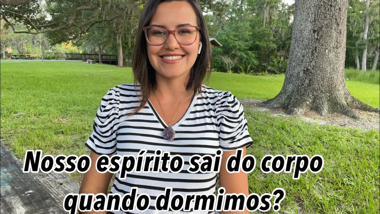 Quando a gente dorme o nosso espírito sai do corpo?