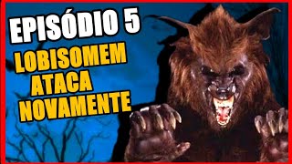 O LOBISOMEM ATACA NOVAMENTE - RESUMO E ANÁLISE DO EPISÓDIO 5