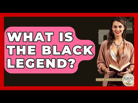 What Is The Black Legend? - Europe Through the Ages