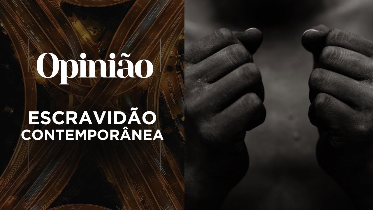 Opinião | Trabalho escravo contemporâneo | 16/03/2023