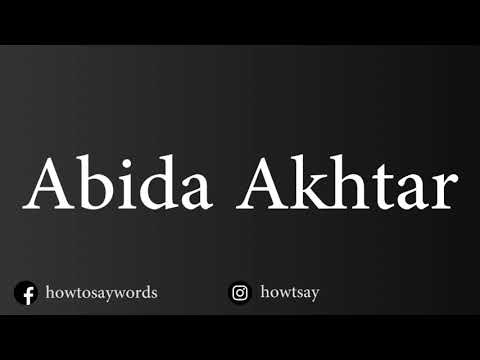 How To Pronounce Abida Akhtar