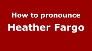How to pronounce Heather Fargo