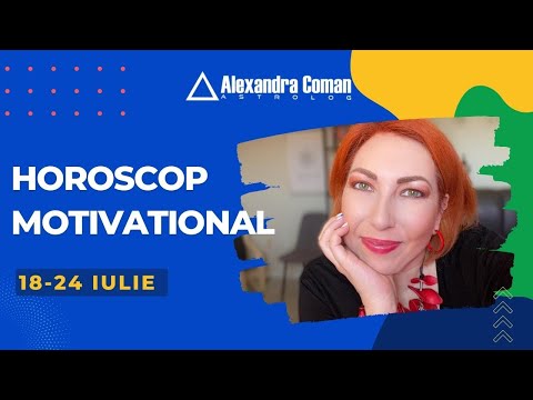 Horoscop Motivational 18 Iulie - 24 Iulie 2022 cu Astrolog Alexandra Coman
