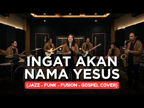 INGAT AKAN NAMA YESUS | JAZZ-FUNK-FUSION-GOSPEL COVER