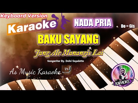 BAKU SAYANG (JANG ALE MANANGIS LAI) KARAOKE NADA PRIA DO = Gis