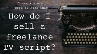 How do I sell a freelance TV script?