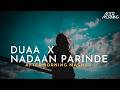 Jo Bheji Thi Duaa X Nadaan Parinde Aftermorning Chillout Mashup