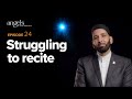 Episode 24: Struggling to Recite | Angels in Your Presence with Omar Suleiman