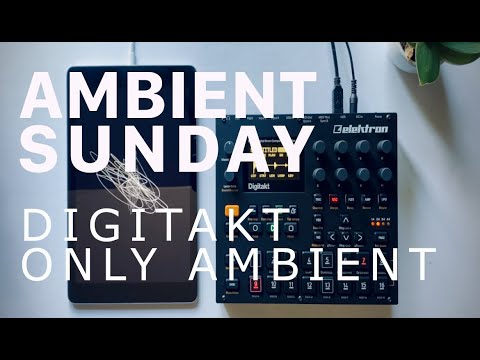 AMBIENT SUNDAY [38]: Digitakt-Only Ambient