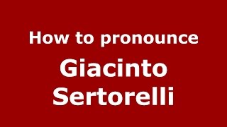 How to pronounce Giacinto Sertorelli