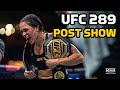 UFC 289 Post-Fight Show | Reaction To Amanda Nunes Retiring On Top, Oliveira's Monster Finish