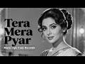 Tera Mera Pyar Old Hindi Romantic Song Heart Touching 60s 70s Vibe Love Song