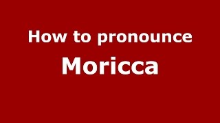 How to pronounce Moricca