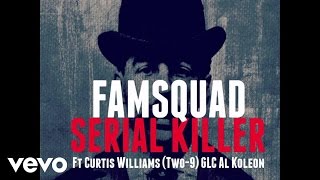 Famsquad - Serial Killer (Audio) ft. Curtis Williams, GLC, Al Koleon