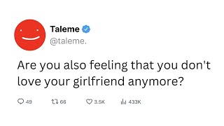 Are you also feeling that you don't love your girlfriend anymore?