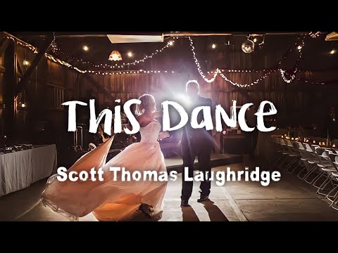 Scott Thomas Laughridge - This Dance | Father Daughter dance (lyrics)