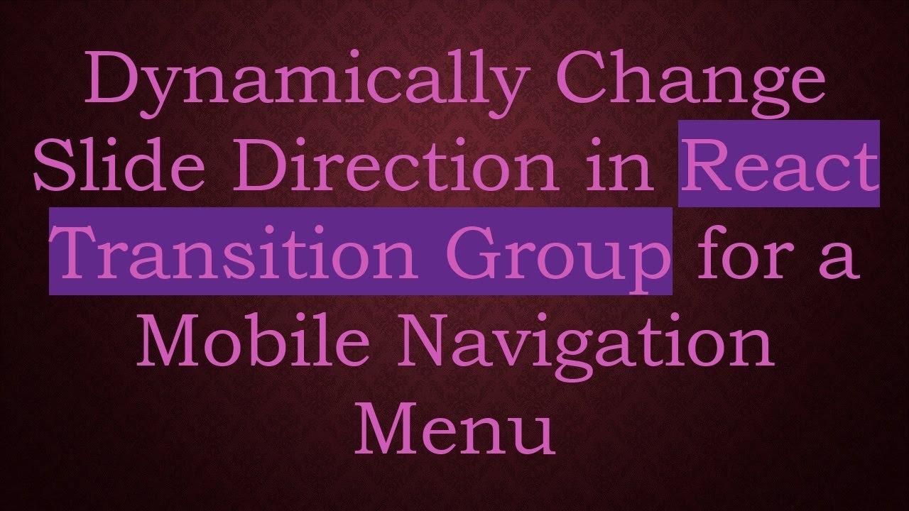 Dynamically Change Slide Direction in React Transition Group for a Mobile Navigation Menu