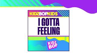 KIDZ BOP Kids- I Gotta Feeling Edit (Audio) [KIDZ BOP ALL-TIME GREATEST HITS]