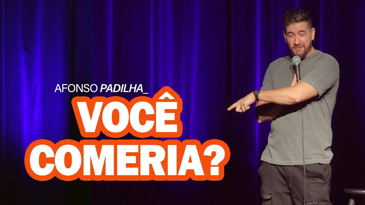 AFONSO PADILHA - VOCÊ TERIA CORAGEM DE COMER?