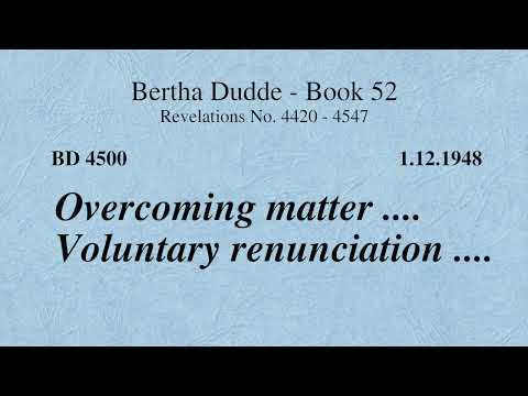 BD 4500 - OVERCOMING MATTER .... VOLUNTARY RENUNCIATION ....