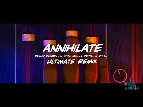 ANNIHILATE - Metro Boomin ft. Swae Lee, Lil Wayne, & Offset (ULTIMATE Remix)