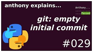 git: empty initial commit (beginner - intermediate) anthony explains #029