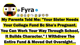 My Parents Told Me "Your Sister Needs Your College Fund Bc She's Pregnant. You Can Work Your Way...