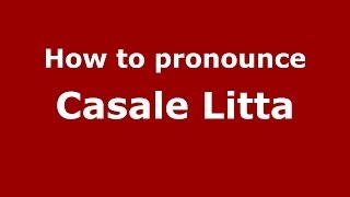 How to pronounce Casale Litta