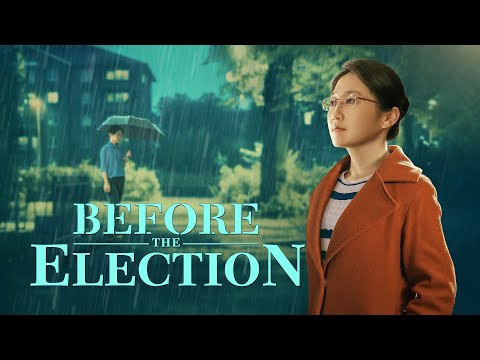 选举之前（Christian Movie "Before the Election" | True Story of a Christian Undergoing Judgment of God's Words）