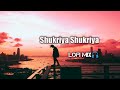 Shukriya Shukriya Dard Jo Tumne Diya Slowed Reverb Song
